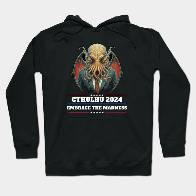 Cthulhu For President USA 2024 Election - Embrace the madness Hoodie by InfinityTone